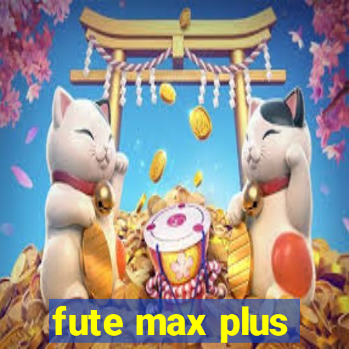 fute max plus